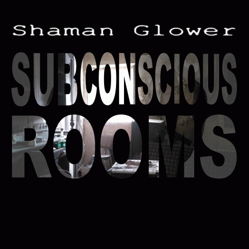 Shaman Glower : Subconscious Rooms